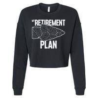 My Retirement Plan Arrowhead Hunting Flintknapping Cropped Pullover Crew