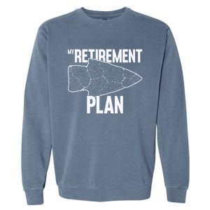 My Retirement Plan Arrowhead Hunting Flintknapping Garment-Dyed Sweatshirt