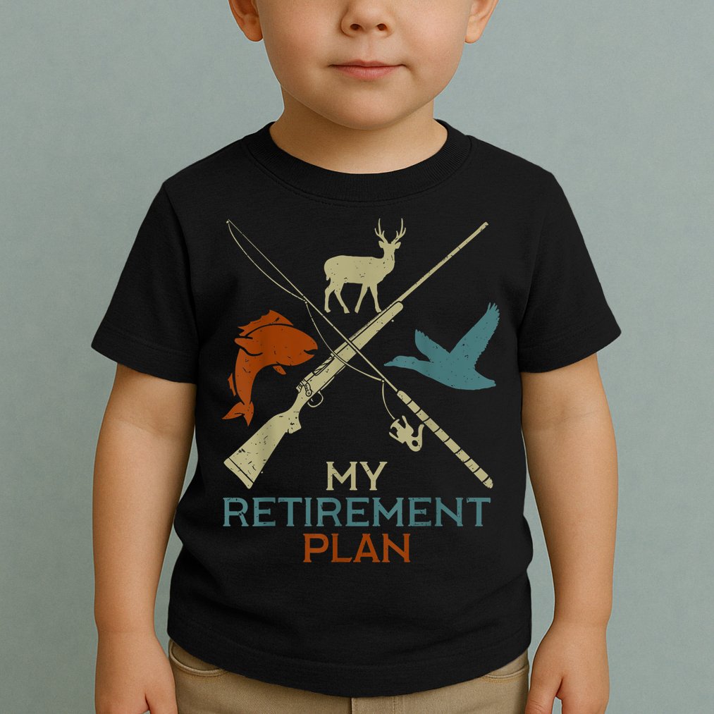 My Retirement Plan Hunting Fishing Hunter Grandfather Toddler T-Shirt