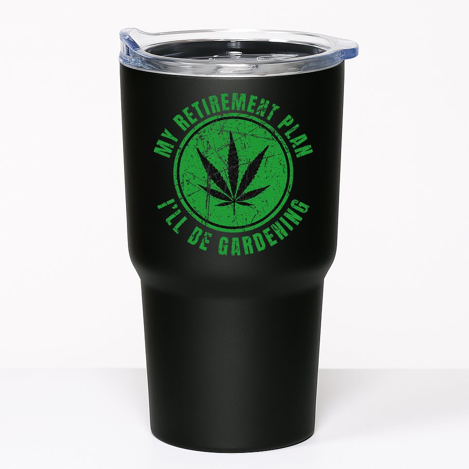 My Retirement Plan Cannabis Weed Marijuana Gardening 2024 Tumbler