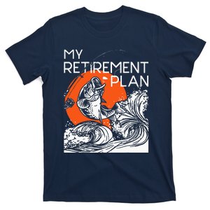 My Retirement Plan Retired Retiree Pension Fishing Fisher T-Shirt