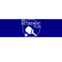 My Retirement Plan Pickleball Bumper Sticker