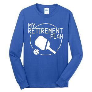 My Retirement Plan Pickleball Tall Long Sleeve T-Shirt