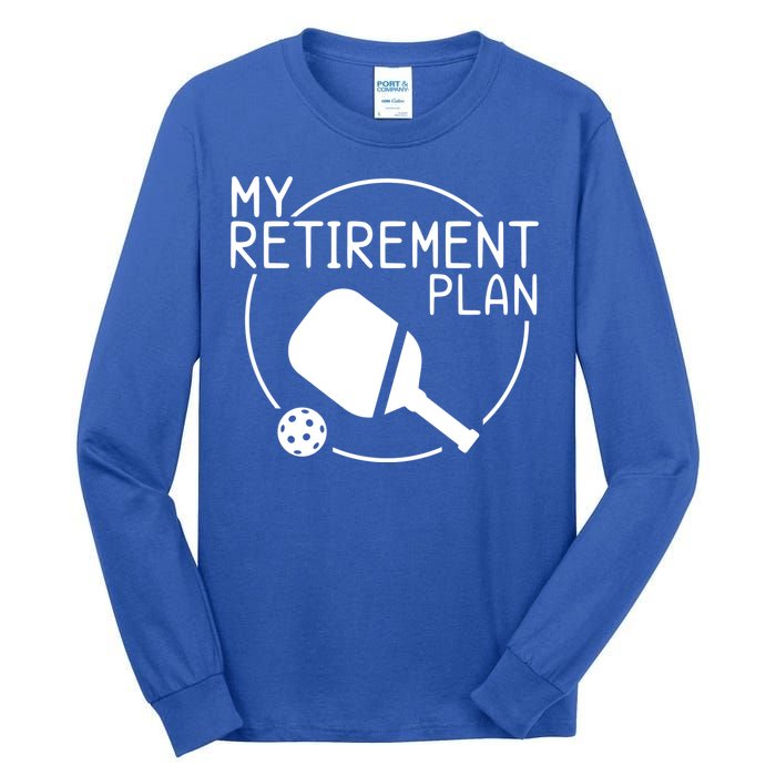 My Retirement Plan Pickleball Tall Long Sleeve T-Shirt