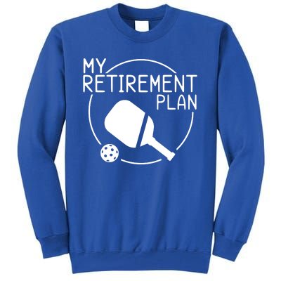 My Retirement Plan Pickleball Tall Sweatshirt