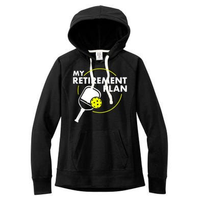 My RetireM.e.nt Plan Funny Pickleball Slogan Gift Women's Fleece Hoodie