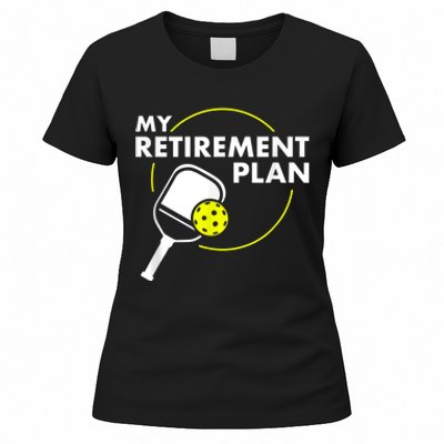 My RetireM.e.nt Plan Funny Pickleball Slogan Gift Women's T-Shirt