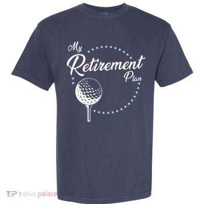 My Retirement Plan - Golf Garment-Dyed Heavyweight T-Shirt