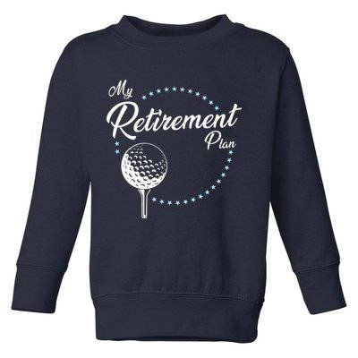 My Retirement Plan - Golf Toddler Sweatshirt