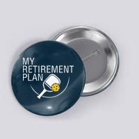 My Retirement Plan Funny Pickleball Button