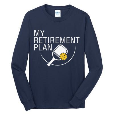 My Retirement Plan Funny Pickleball Tall Long Sleeve T-Shirt