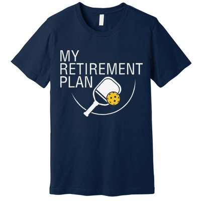 My Retirement Plan Funny Pickleball Premium T-Shirt