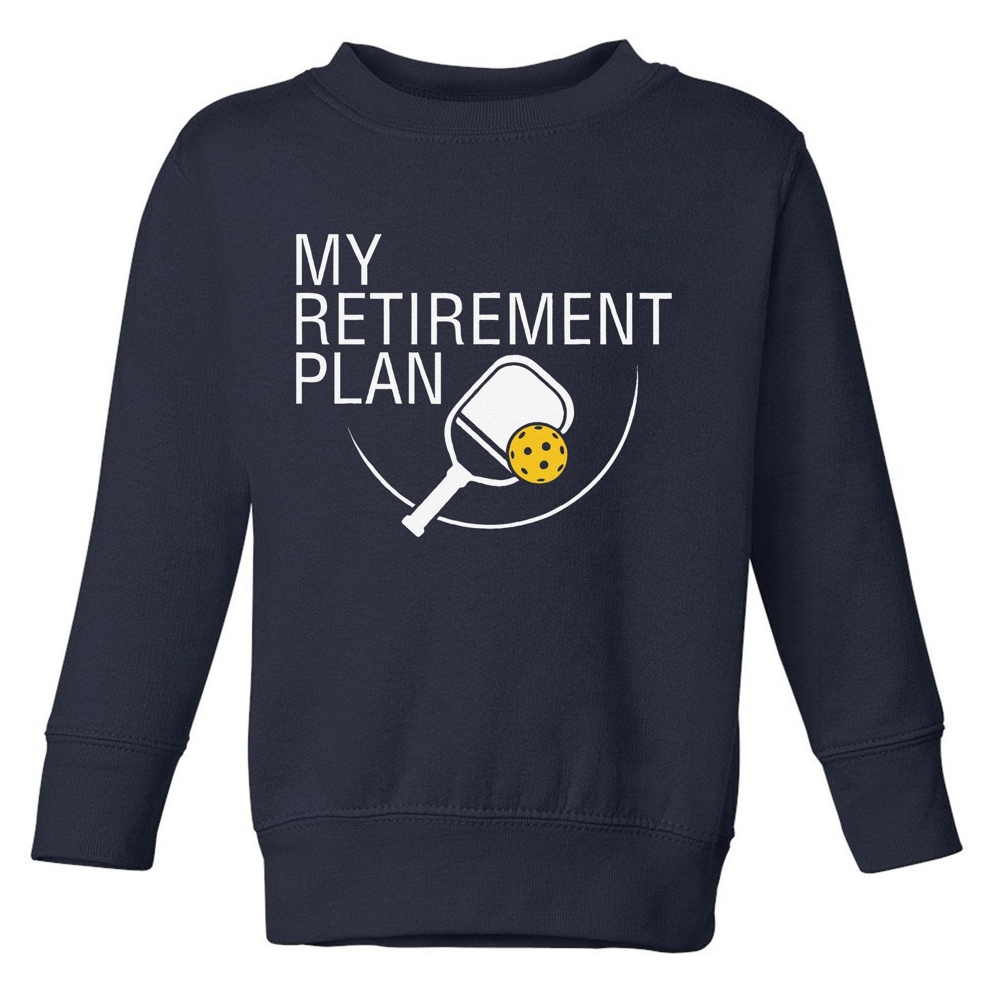 My Retirement Plan Funny Pickleball Toddler Sweatshirt