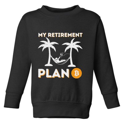 My Retirement Plan B Crypto Btc Trader Bitcoin Investor Toddler Sweatshirt