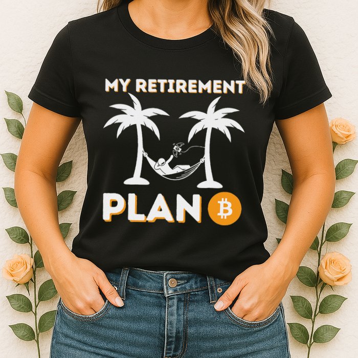 My Retirement Plan B Crypto Btc Trader Bitcoin Investor Womens T-Shirt