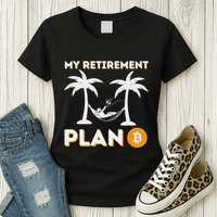 My Retirement Plan B Crypto Btc Trader Bitcoin Investor Womens T-Shirt