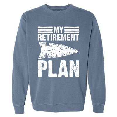 My Retiret Plan Artifact Collector Arrowhead Hunter Cool Gift Garment-Dyed Sweatshirt