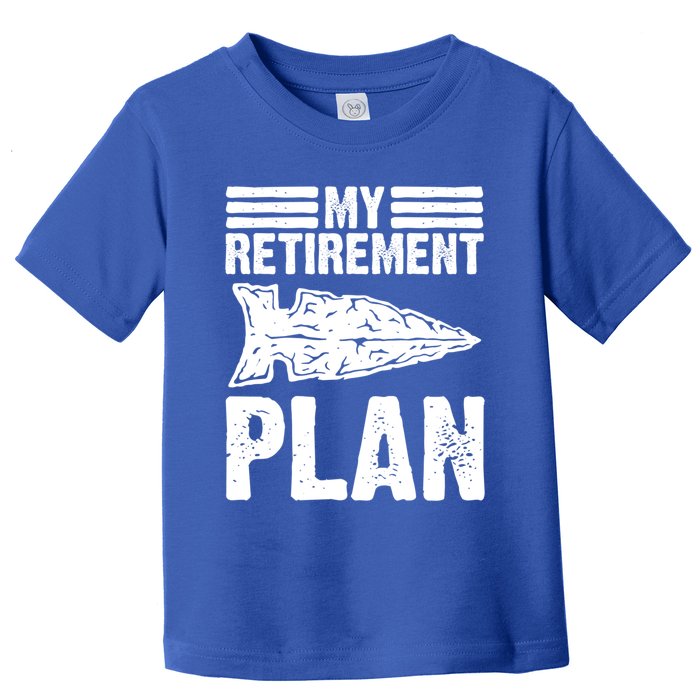 My Retiret Plan Artifact Collector Arrowhead Hunter Cool Gift Toddler T-Shirt