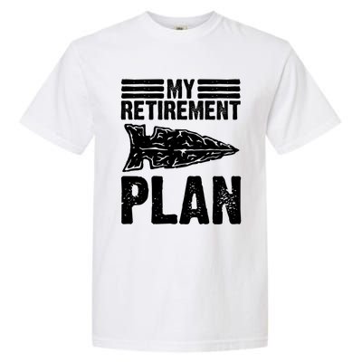 My Retiret Plan Artifact Collector Arrowhead Hunter Cool Gift Garment-Dyed Heavyweight T-Shirt