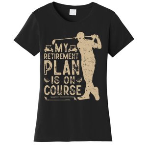 My Retirement Plan Is On Course Women's T-Shirt