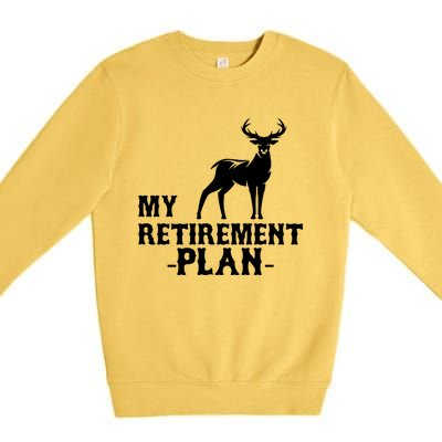 My Retiret Plan Deer Hunting Funny Gift Premium Crewneck Sweatshirt