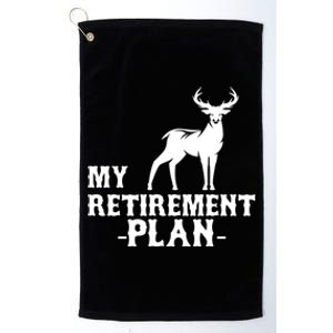 My Retiret Plan Deer Hunting Funny Gift Platinum Collection Golf Towel