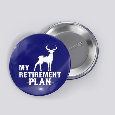 My Retiret Plan Deer Hunting Funny Gift Button