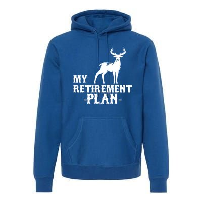 My Retiret Plan Deer Hunting Funny Gift Premium Hoodie