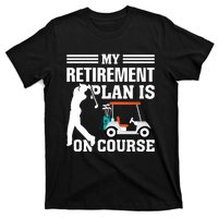 My Retirement Plan Is On Course Funny Golf Graphic T-Shirt