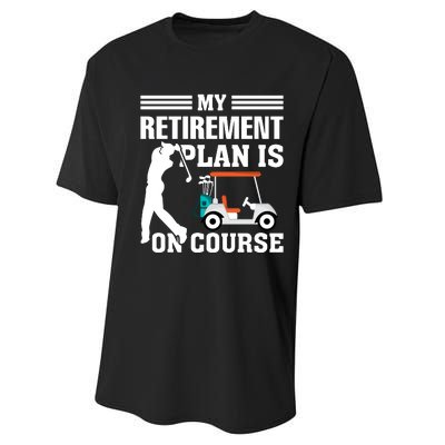 My Retirement Plan Is On Course Funny Golf Graphic Performance Sprint T-Shirt