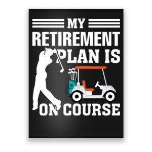 My Retirement Plan Is On Course Funny Golf Graphic Poster