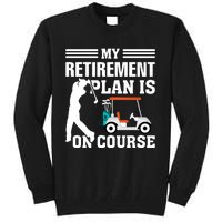 My Retirement Plan Is On Course Funny Golf Graphic Tall Sweatshirt