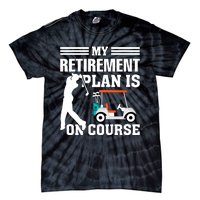 My Retirement Plan Is On Course Funny Golf Graphic Tie-Dye T-Shirt