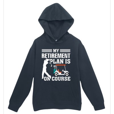 My Retirement Plan Is On Course Funny Golf Graphic Urban Pullover Hoodie