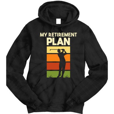 My Retirement Plan Retired Retiree Golf Pension Golfer Tie Dye Hoodie