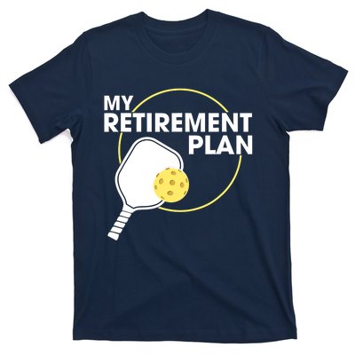 My Retirement Plan Funny Pickleball Slogan Gifts T-Shirt