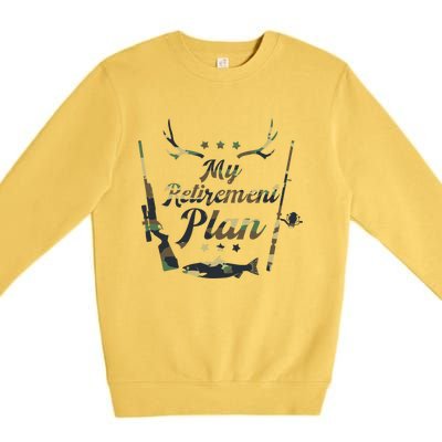 My Retiret Plan Funny Fishing And Hunting Pensioner Gift Premium Crewneck Sweatshirt