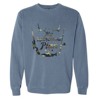 My Retiret Plan Funny Fishing And Hunting Pensioner Gift Garment-Dyed Sweatshirt