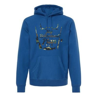 My Retiret Plan Funny Fishing And Hunting Pensioner Gift Premium Hoodie