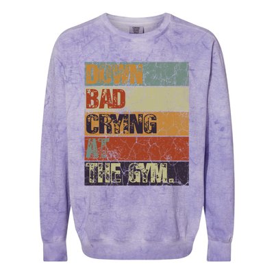 Motivation Retro Quote Saying Down Bad Crying At The Gym Cute Gift Colorblast Crewneck Sweatshirt