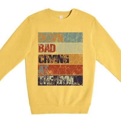 Motivation Retro Quote Saying Down Bad Crying At The Gym Cute Gift Premium Crewneck Sweatshirt