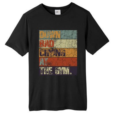 Motivation Retro Quote Saying Down Bad Crying At The Gym Cute Gift Tall Fusion ChromaSoft Performance T-Shirt