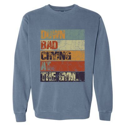 Motivation Retro Quote Saying Down Bad Crying At The Gym Cute Gift Garment-Dyed Sweatshirt