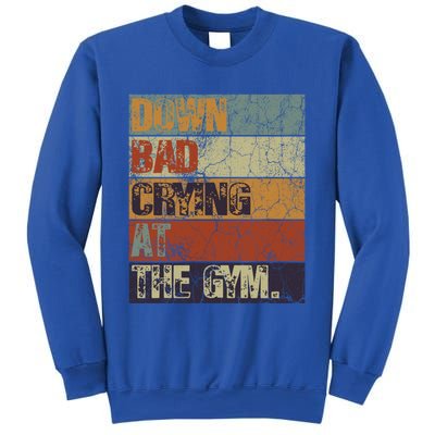 Motivation Retro Quote Saying Down Bad Crying At The Gym Cute Gift Sweatshirt