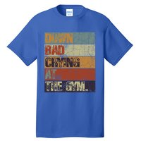 Motivation Retro Quote Saying Down Bad Crying At The Gym Cute Gift Tall T-Shirt