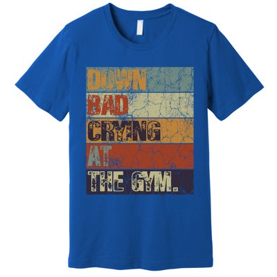 Motivation Retro Quote Saying Down Bad Crying At The Gym Cute Gift Premium T-Shirt