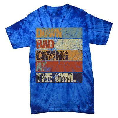 Motivation Retro Quote Saying Down Bad Crying At The Gym Cute Gift Tie-Dye T-Shirt