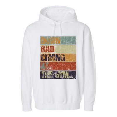 Motivation Retro Quote Saying Down Bad Crying At The Gym Cute Gift Garment-Dyed Fleece Hoodie