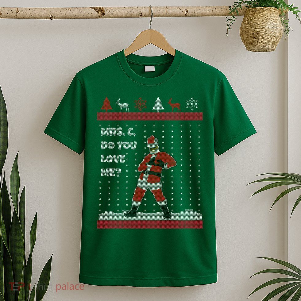 Mrs. C Do You Love Me Ugly Christmas Sweater T-Shirt