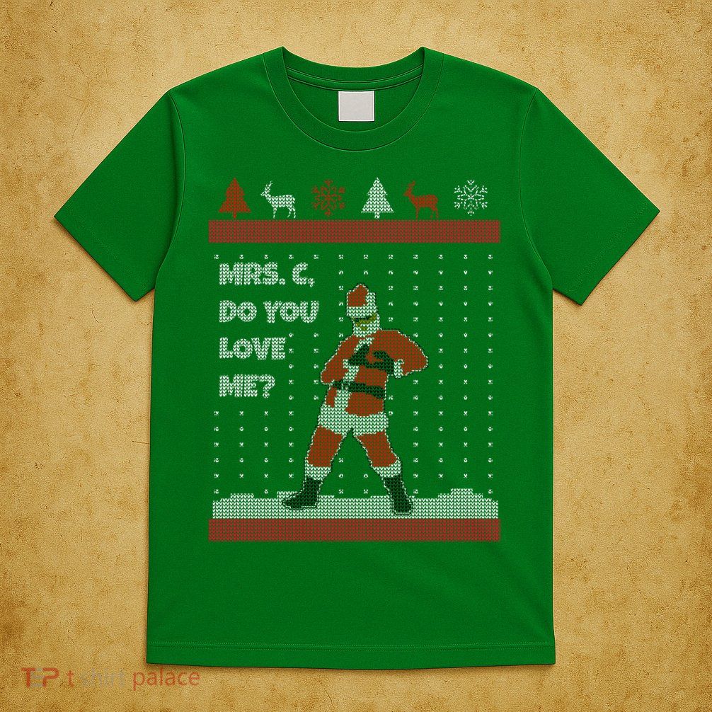 Mrs. C Do You Love Me Ugly Christmas Sweater T-Shirt